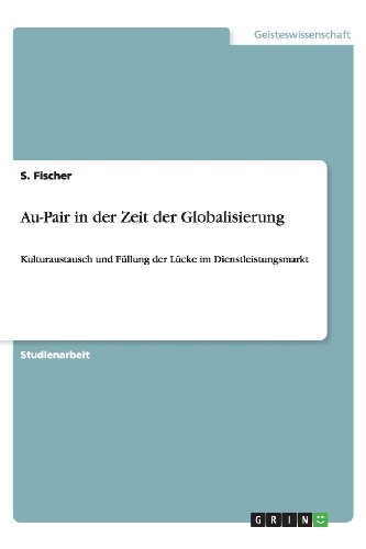 Au-Pair in der Zeit der Globalisierung: Kulturaustausch und Füllung der Lücke im Dienstleistungsmarkt