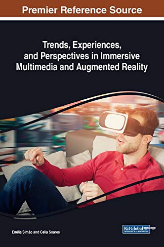 Trends, Experiences, and Perspectives in Immersive Multimedia and Augmented Reality (Advances in Multimedia and Interactive Technologies (AMIT))