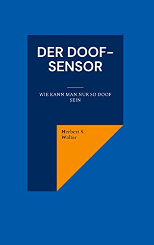 Der DOOF-Sensor: Wie kann man nur so doof sein