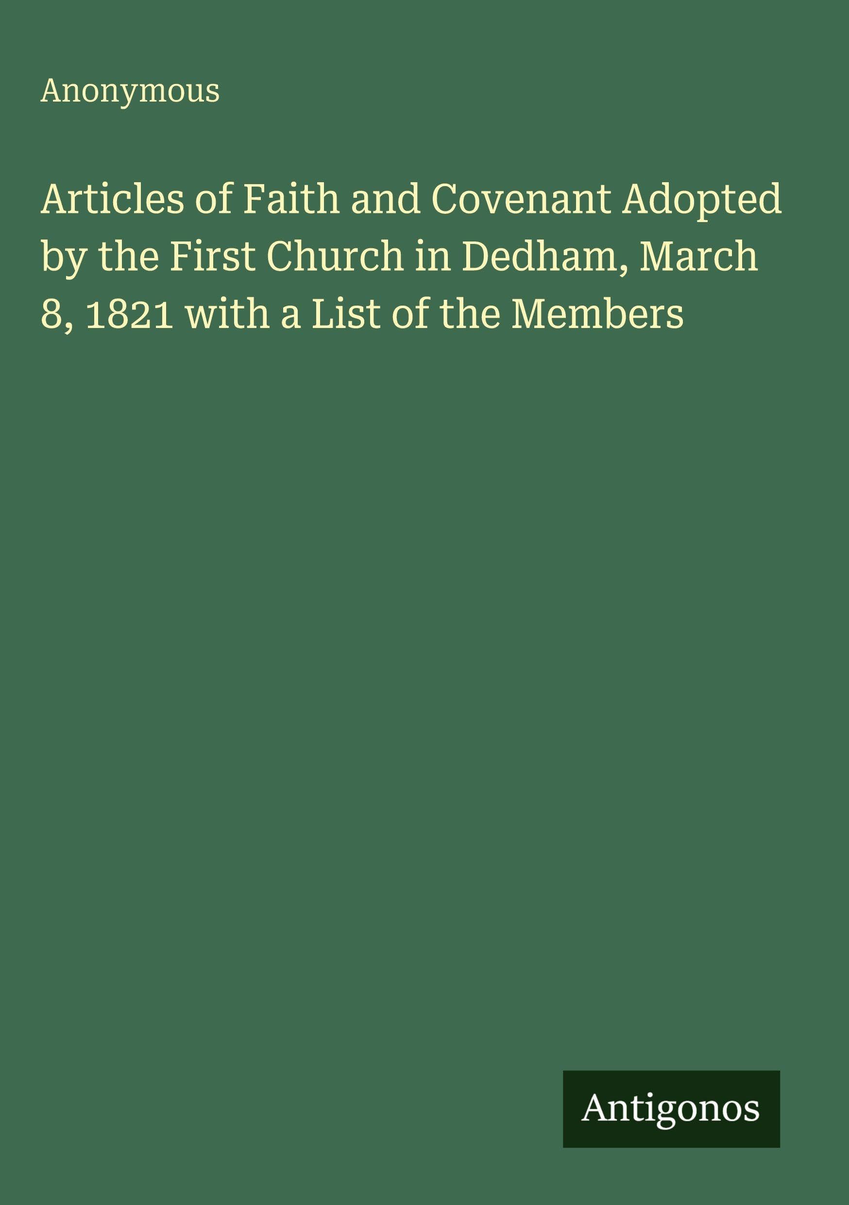 Articles of Faith and Covenant Adopted by the First Church in Dedham, March 8, 1821 with a List of the Members