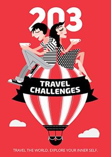 203 Travel Challenges: Travel the World. Explore Your Inner Self