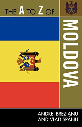 The A to Z of Moldova (The A to Z Guide Series)