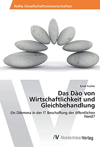Das Dào von Wirtschaftlichkeit und Gleichbehandlung: Ein Dilemma in der IT Beschaffung der öffentlichen Hand?
