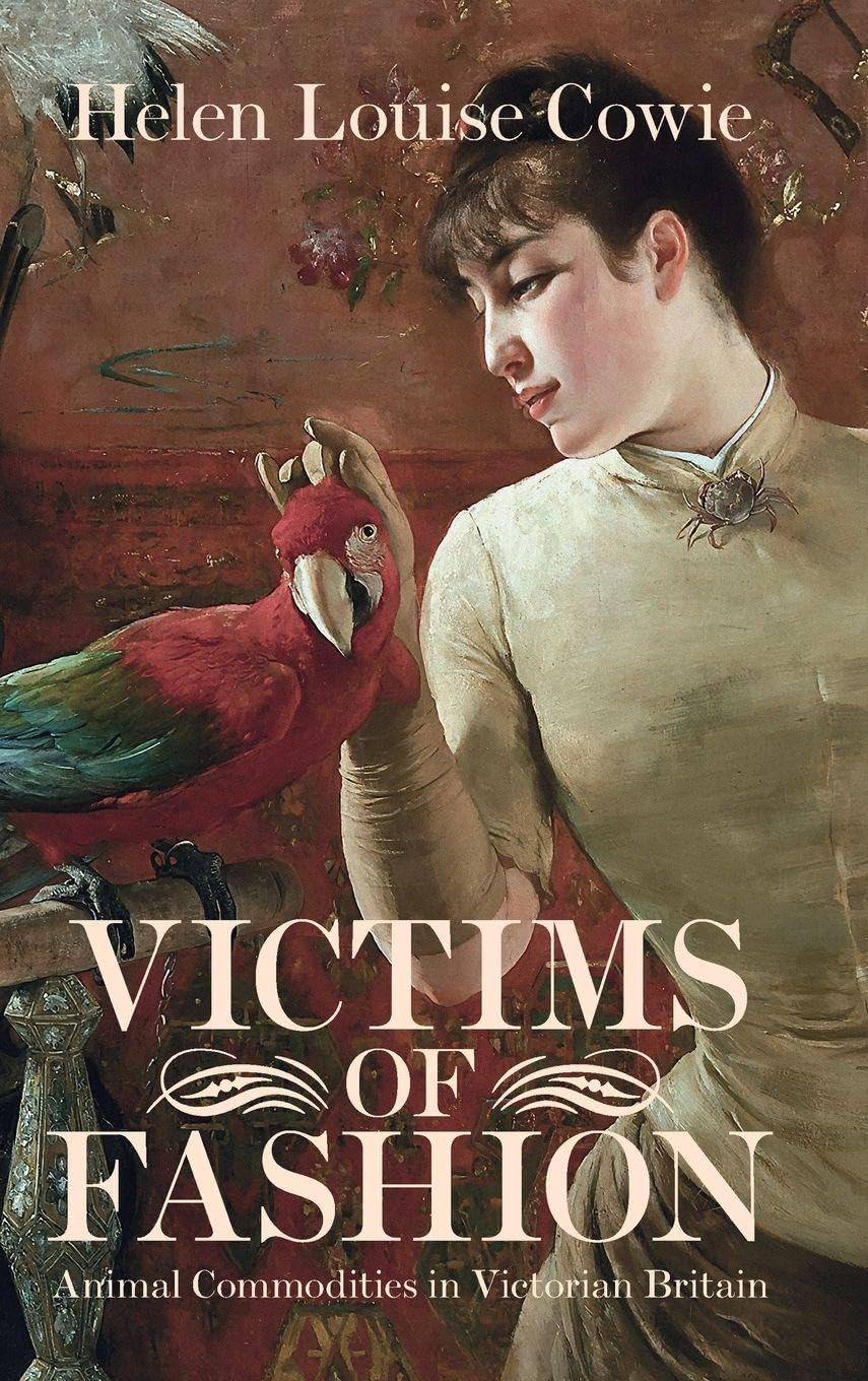 Cowie, Helen Louise Victims Of Fashion, Animal Commodities In Victorian Britain (Science In History)