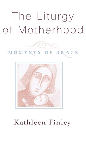 The Liturgy of Motherhood: Moments of Grace