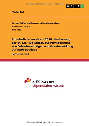 Erbschaftsteuerreform 2016. Neufassung der §§ 13a, 13b ErbStG zur Privilegierung von Betriebsvermögen und ihre Auswirkung auf KMU-Betriebe