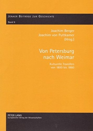 Von Petersburg nach Weimar: Kulturelle Transfers von 1800 bis 1860 (Jenaer Beiträge zur Geschichte)