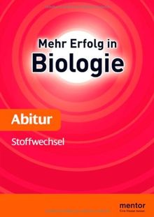 Mehr Erfolg in Biologie, Abitur: Stoffwechsel: Mit Aufgaben und Lösungen fürs Abitur