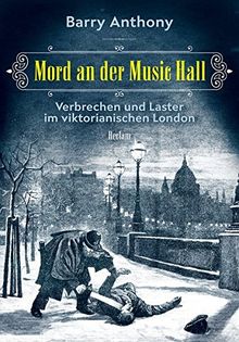 Mord an der Music Hall: Verbrechen und Laster im viktorianischen London