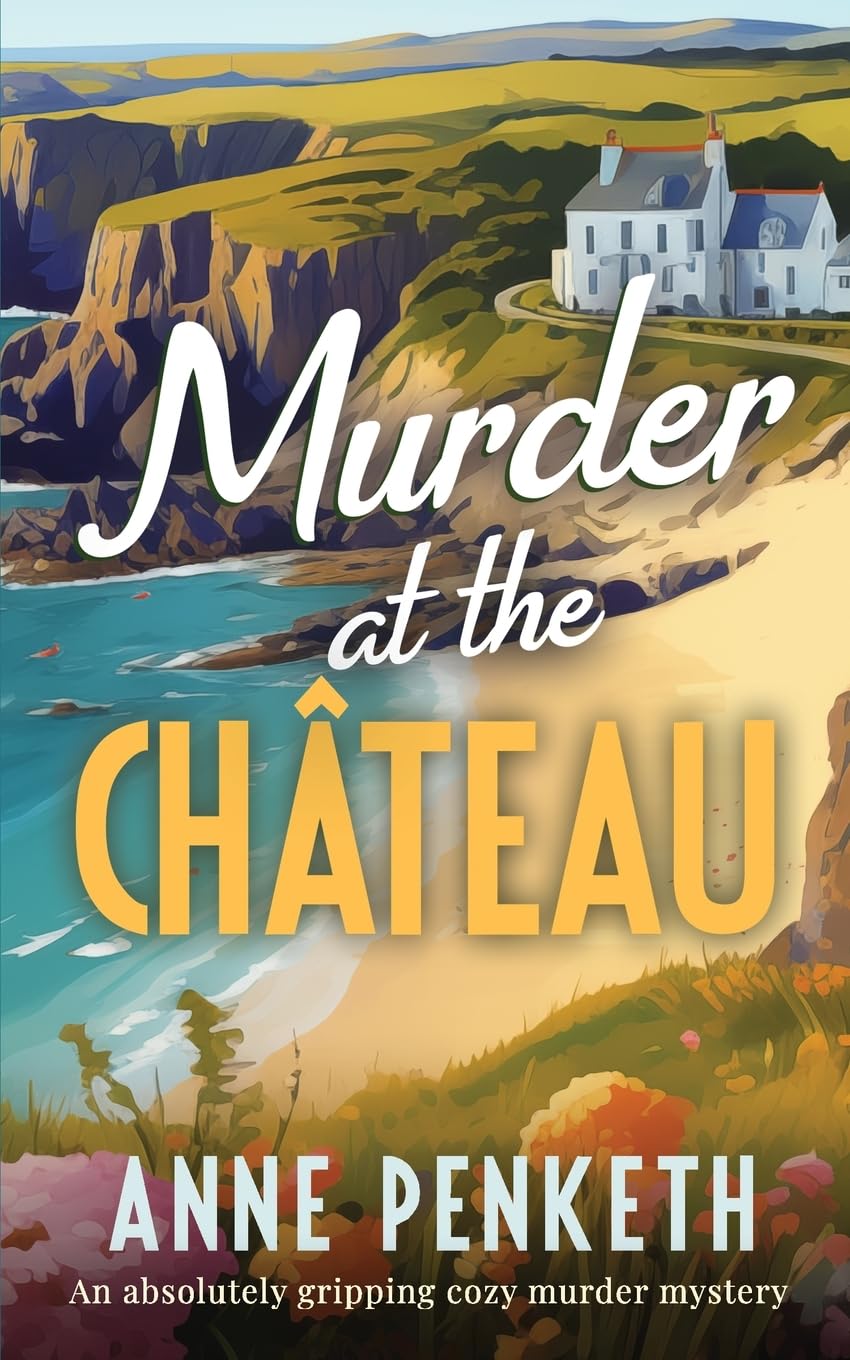 MURDER AT THE CHÂTEAU an absolutely gripping cozy murder mystery (Brittany Murder Mysteries, Band 2)