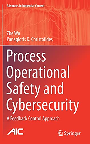 Process Operational Safety and Cybersecurity: A Feedback Control Approach (Advances in Industrial Control)