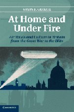 At Home and under Fire: Air Raids and Culture in Britain from the Great War to the Blitz (Literature in Context)