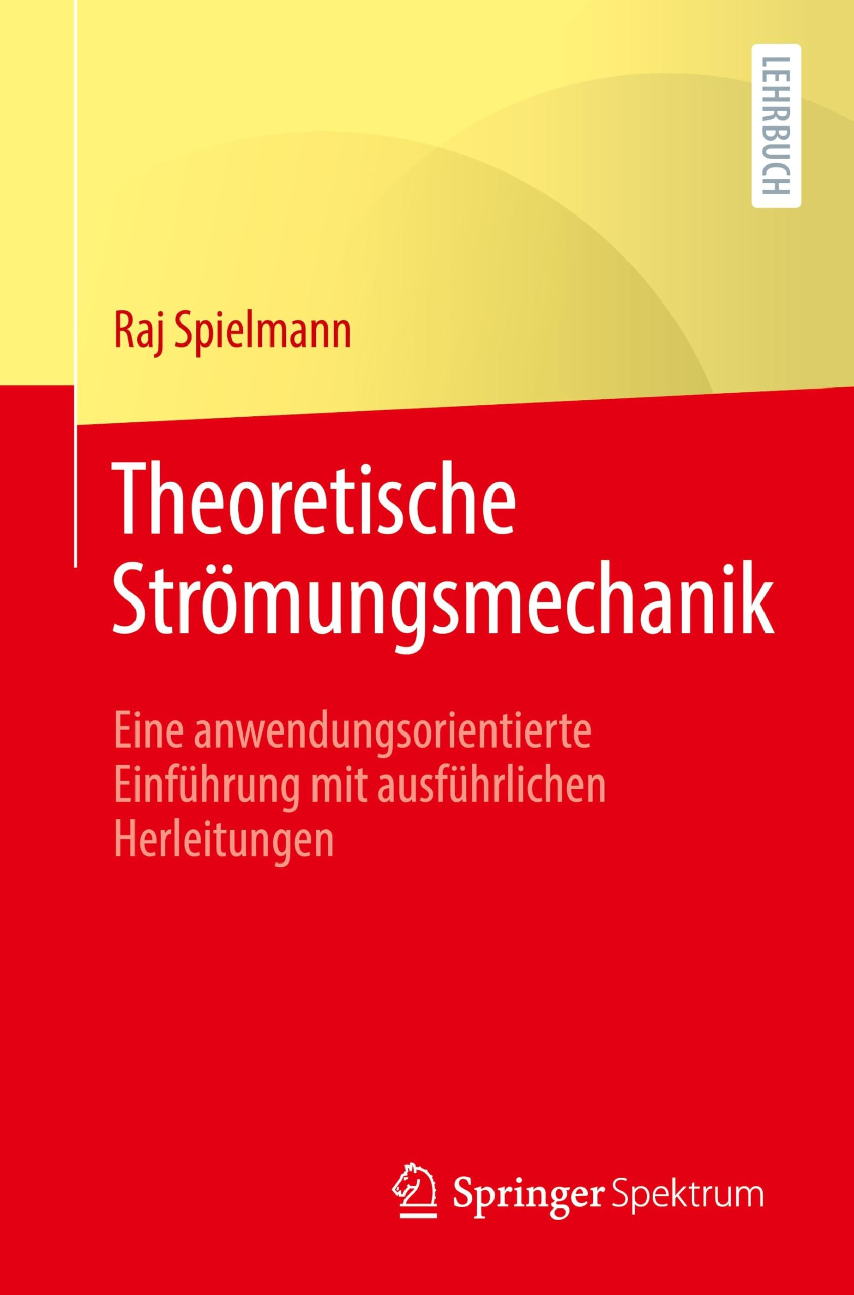 Theoretische Strömungsmechanik: Eine anwendungsorientierte Einführung mit ausführlichen Herleitungen