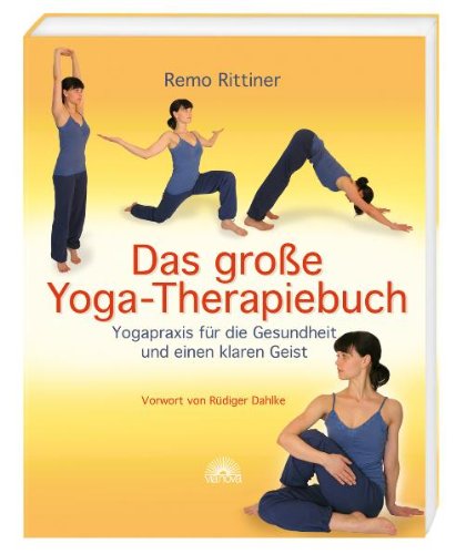 Das große YogaTherapiebuch Yogapraxis für die Gesundheit und einen klaren Geist Vorwort von Rüdiger Dahlke PDF