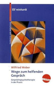 Wege zum helfenden Gespräch. Gesprächspsychotherapie in der Praxis