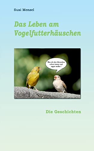 Das Leben am Vogelfutterhaus - Die Geschichen