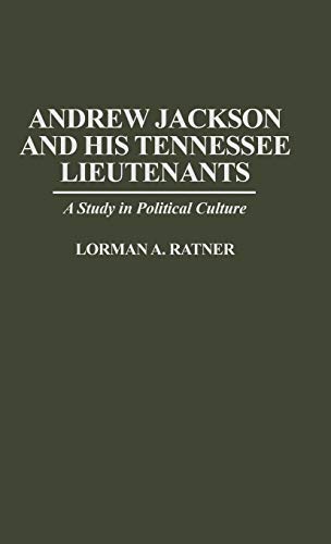 Andrew Jackson and His Tennessee Lieutenants: A Study in Political Culture (Contributions in American History)