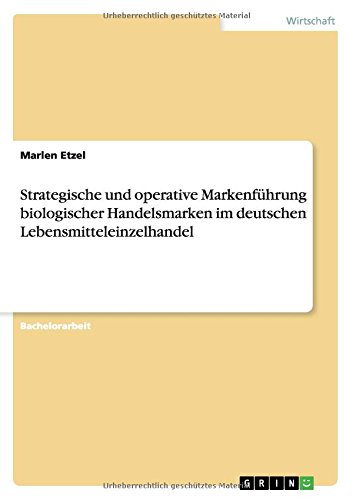 Strategische und operative Markenführung biologischer Handelsmarken im deutschen Lebensmitteleinzelhandel