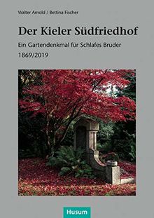 Der Kieler Südfriedhof: Ein Gartendenkmal für Schlafes Bruder 1869/2019 (Sonderveröffentlichung der Gesellschaft für Kieler Stadtgeschichte)