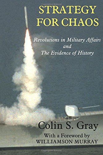Strategy for Chaos: Revolutions in Military Affairs and the Evidence of History (Strategy and History)