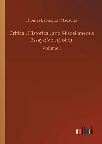 Critical, Historical, and Miscellaneous Essays; Vol. (1 of 6): Volume 1