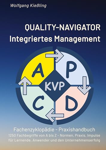 QUALITY-NAVIGATOR - Integriertes Management: Qualität und Erfolg im integrierten Managementsystem - 1250 Fachbegriffe von A bis Z - Normen, Praxis, ... Lernende, Anwender und den Unternehmenserfolg