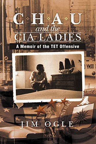 Chau and the Cia Ladies: A Memoir of the TET Offensive