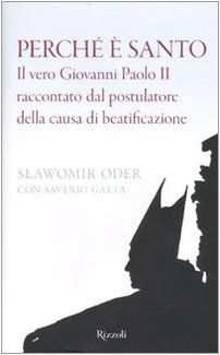 Perché è santo. Il vero Giovanni Paolo II raccontato dal postulatore della causa di beatificazione