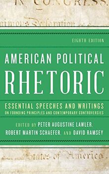 American Political Rhetoric: Essential Speeches and Writings on Founding Principles and Contemporary Controversies, 8th Edition