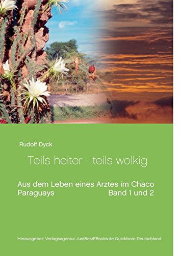 Aus dem Leben eines Arztes im Chaco Buch 1 und 2: Teils heiter - teils wolkig