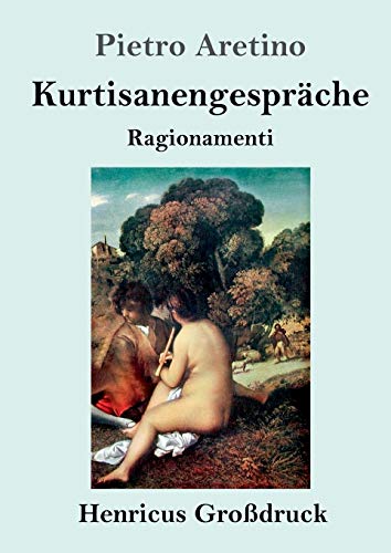 Kurtisanengespräche (Großdruck): (Ragionamenti)