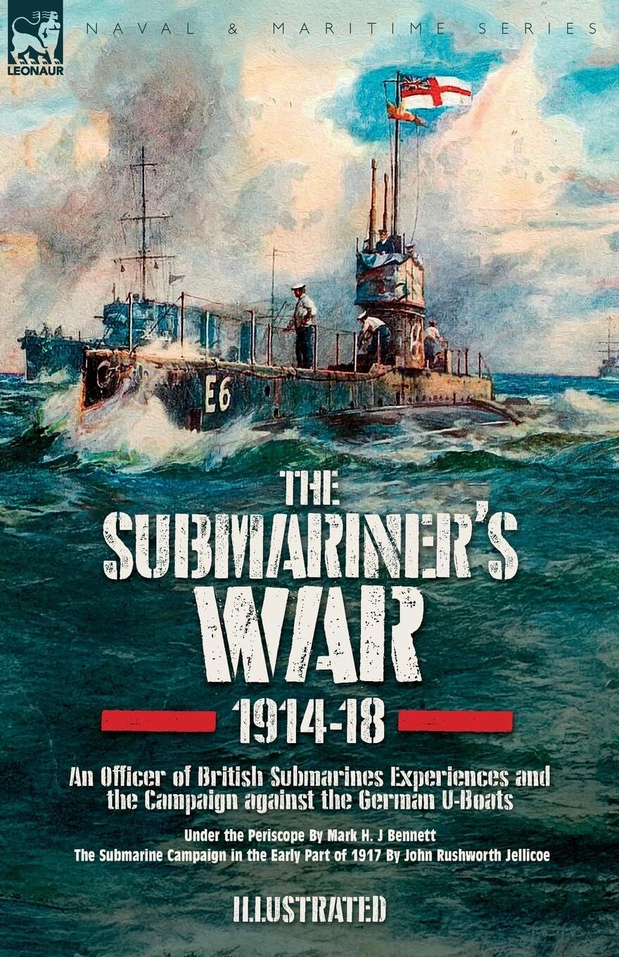 The Submariner's War, 1914-18. An Officer of British Submarines Experiences and the Campaign against the German U-Boats