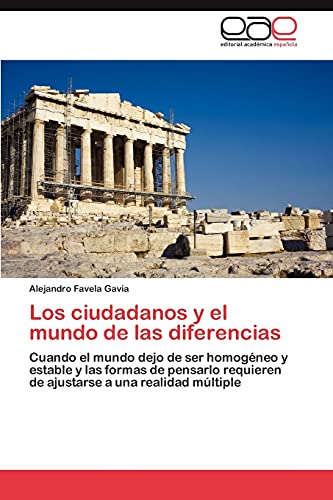 Los ciudadanos y el mundo de las diferencias: Cuando el mundo dejo de ser homogéneo y estable y las formas de pensarlo requieren de ajustarse a una realidad múltiple