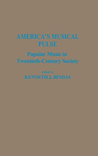 America's Musical Pulse: Popular Music in Twentieth-Century Society (Contributions to the Study of Popular Culture)