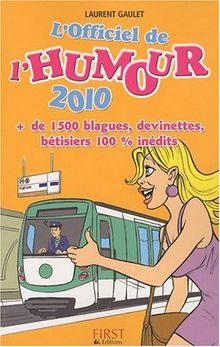 L'officiel de l'humour 2010 : plus de 1.500 blagues, devinettes, bêtisiers 100 % inédits
