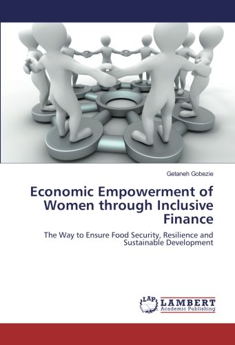 Economic Empowerment of Women through Inclusive Finance: The Way to Ensure Food Security, Resilience and Sustainable Development
