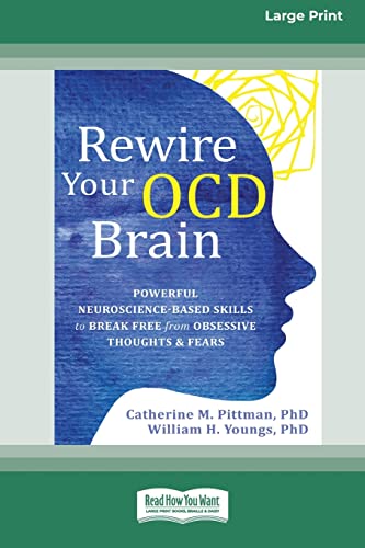 Pittman, Catherine M. Rewire Your Ocd Brain, Powerful Neuroscience-Based Skills To Break Free From Obsessive Thoughts And Fears [Large Print 16 Pt Edition]