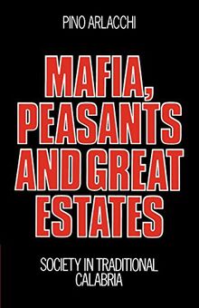 Mafia, Peasants and Great Estates: Society in Traditional Calabria