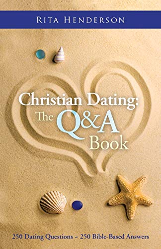Christian Dating: The Q & A Book: 250 DATING QUESTIONS - 250 BIBLE-BASED ANSWERS