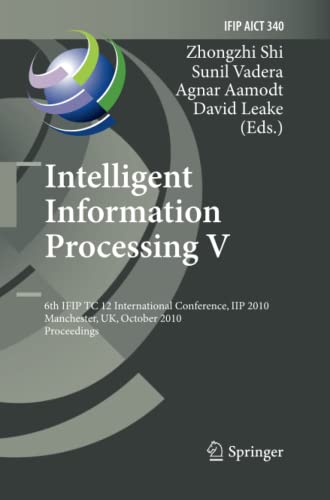 Intelligent Information Processing V: 6th IFIP TC 12 International Conference, IIP 2010, Manchester, UK, October 13-16, 2010, Proceedings (IFIP ... and Communication Technology, Band 340)