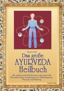 Das große Ayurveda-Heilbuch: Die umfassende Einführung in das Ayurveda. Mit praktischen Anleitungen zur Selbstdiagnose, Therapie und Heilung von Vasant Lad | Buch | Zustand gut