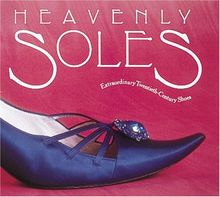 Heavenly Soles: Extraordinary 20th Century Shoes: Extraordinary Twentieth-century Shoes