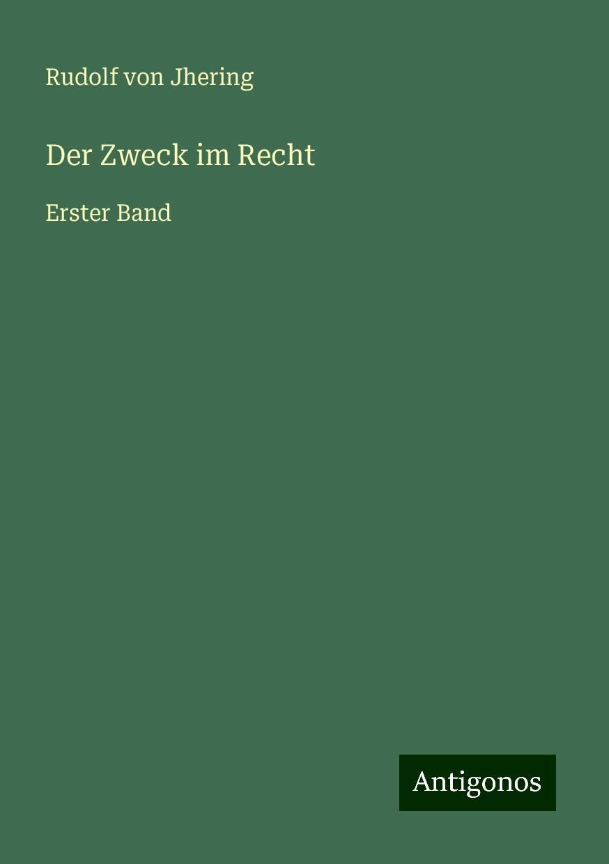 Der Zweck im Recht: Erster Band