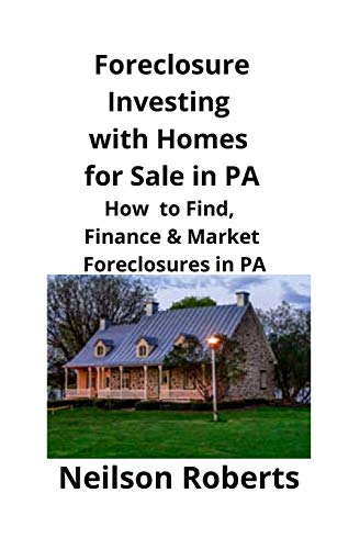 Foreclosure Investing with Homes for Sale in PA: How to Find, Finance & Market Foreclosures in PA