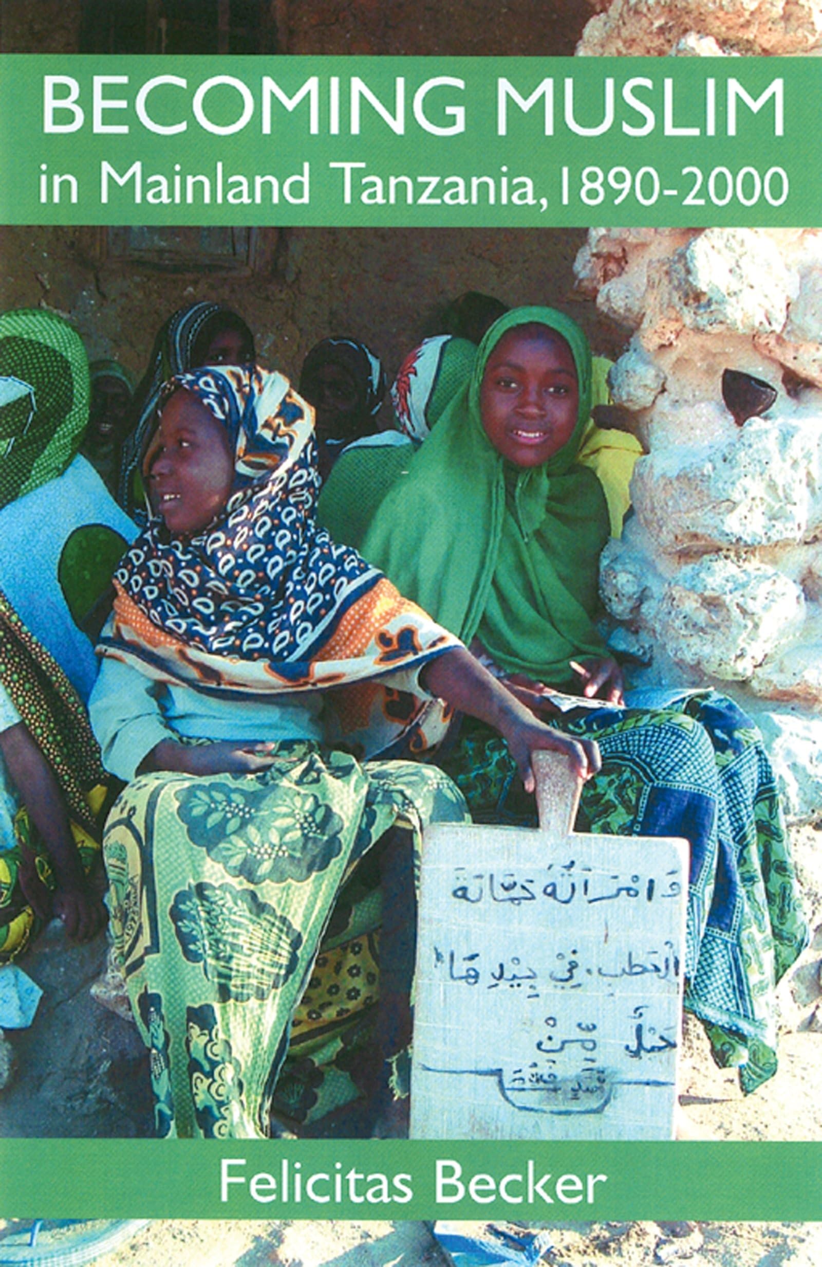 BAPFM BECOMING MUSLIM TANZANIA C (British Academy Postdoctoral Fellowship Monographs)