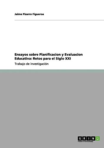 Ensayos sobre Planificacion y Evaluacion Educativa: Retos para el Siglo XXI