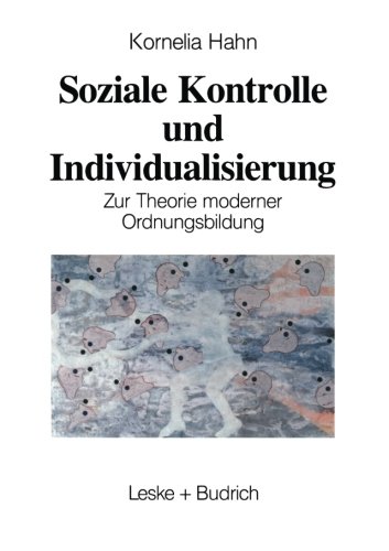 Soziale Kontrolle und Individualisierung: Zur Theorie Moderner Ordnungsbildung (German Edition)