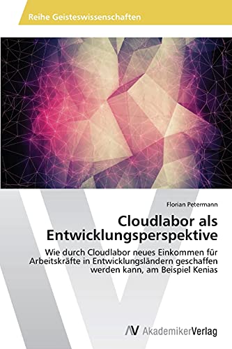 Cloudlabor als Entwicklungsperspektive: Wie durch Cloudlabor neues Einkommen für Arbeitskräfte in Entwicklungsländern geschaffen werden kann, am Beispiel Kenias