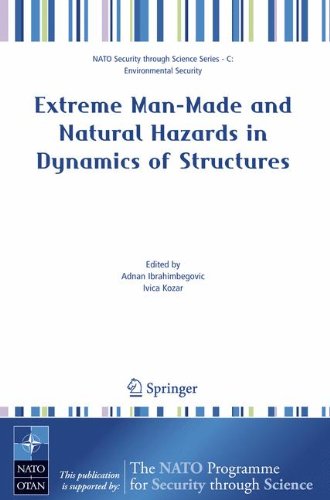 Extreme Man-Made and Natural Hazards in Dynamics of Structures: Proceedings of the NATO Advanced Research Workshop on Extreme Man-made and Natural ... (Nato Security through Science Series C:)
