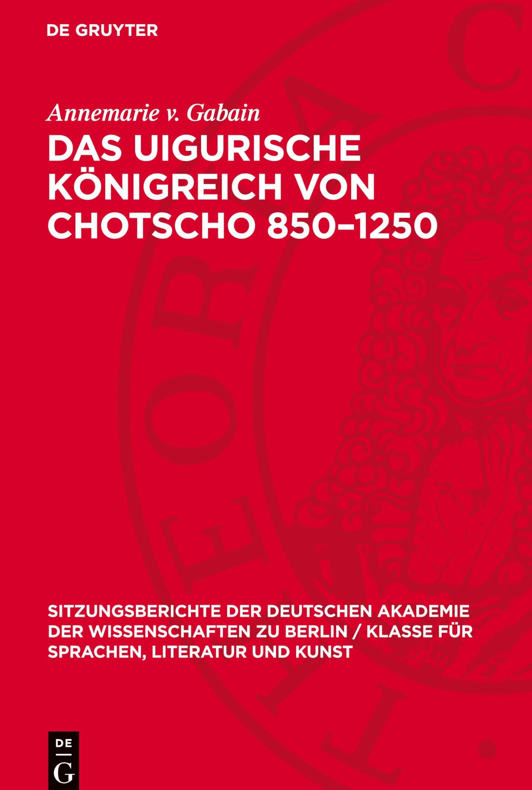 Das uigurische Königreich von Chotscho 850–1250: DE (Sitzungsberichte der Deutschen Akademie der Wissenschaften zu Berlin / Klasse für Sprachen, Literatur und Kunst, 1961,5)